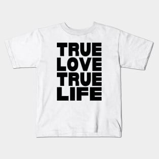 True love true life Kids T-Shirt